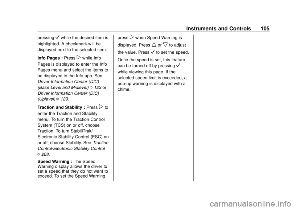 CHEVROLET EQUINOX 2020  Owners Manual Chevrolet Equinox Owner Manual (GMNA-Localizing-U.S./Canada/Mexico-
13555863) - 2020 - CRC - 8/2/19
Instruments and Controls 105
pressingVwhile the desired item is
highlighted. A checkmark will be
dis