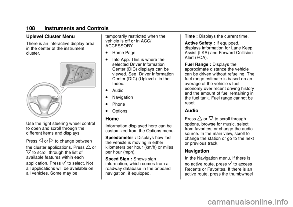 CHEVROLET EQUINOX 2020 Owners Manual Chevrolet Equinox Owner Manual (GMNA-Localizing-U.S./Canada/Mexico-
13555863) - 2020 - CRC - 8/2/19
108 Instruments and Controls
Uplevel Cluster Menu
There is an interactive display area
in the center CHEVROLET EQUINOX 2020 Owners Manual Chevrolet Equinox Owner Manual (GMNA-Localizing-U.S./Canada/Mexico-
13555863) - 2020 - CRC - 8/2/19
108 Instruments and Controls
Uplevel Cluster Menu
There is an interactive display area
in the center