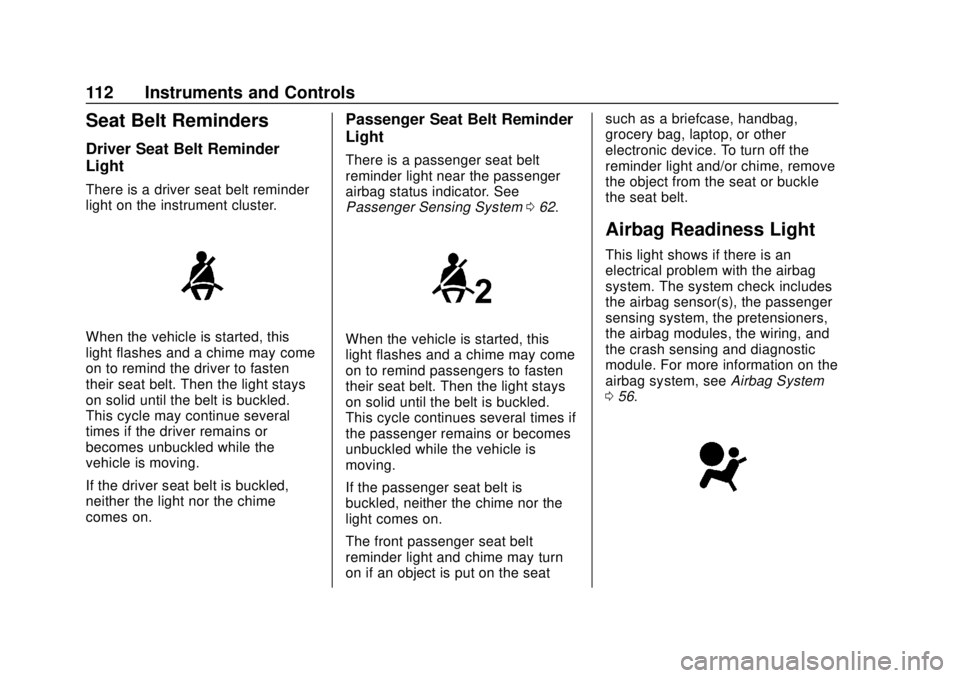 CHEVROLET EQUINOX 2020 User Guide Chevrolet Equinox Owner Manual (GMNA-Localizing-U.S./Canada/Mexico-
13555863) - 2020 - CRC - 8/2/19
112 Instruments and Controls
Seat Belt Reminders
Driver Seat Belt Reminder
Light
There is a driver s