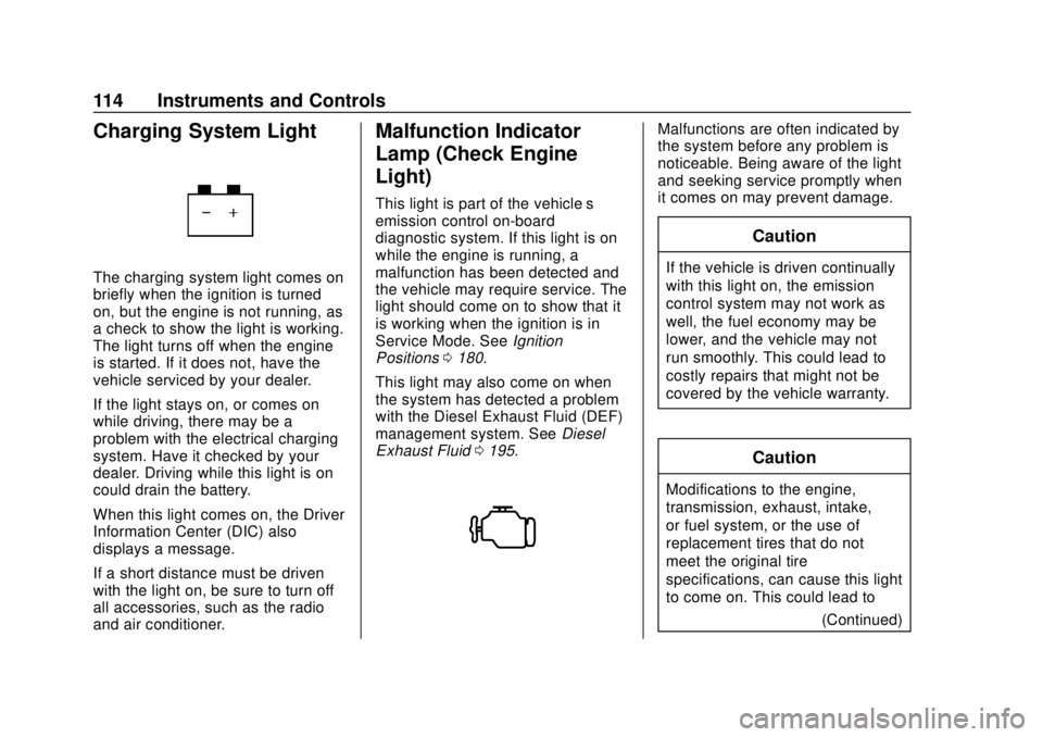 CHEVROLET EQUINOX 2020 Owners Manual Chevrolet Equinox Owner Manual (GMNA-Localizing-U.S./Canada/Mexico-
13555863) - 2020 - CRC - 8/2/19
114 Instruments and Controls
Charging System Light
The charging system light comes on
briefly when t CHEVROLET EQUINOX 2020 Owners Manual Chevrolet Equinox Owner Manual (GMNA-Localizing-U.S./Canada/Mexico-
13555863) - 2020 - CRC - 8/2/19
114 Instruments and Controls
Charging System Light
The charging system light comes on
briefly when t