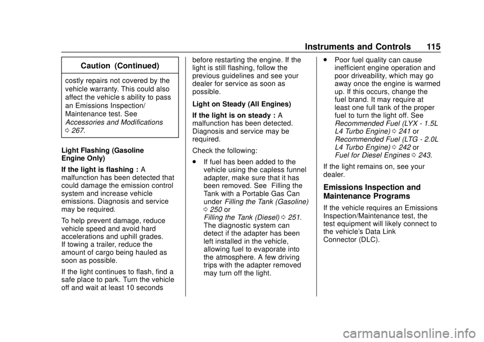 CHEVROLET EQUINOX 2020 Owners Manual Chevrolet Equinox Owner Manual (GMNA-Localizing-U.S./Canada/Mexico-
13555863) - 2020 - CRC - 8/2/19
Instruments and Controls 115
Caution (Continued)
costly repairs not covered by the
vehicle warranty. CHEVROLET EQUINOX 2020 Owners Manual Chevrolet Equinox Owner Manual (GMNA-Localizing-U.S./Canada/Mexico-
13555863) - 2020 - CRC - 8/2/19
Instruments and Controls 115
Caution (Continued)
costly repairs not covered by the
vehicle warranty.
