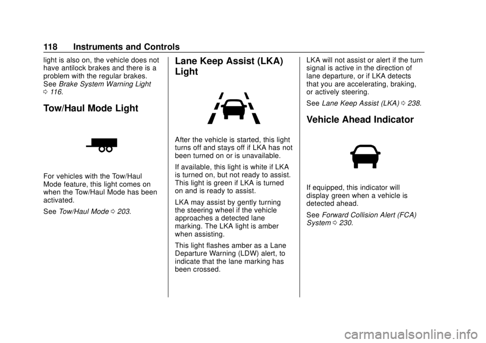 CHEVROLET EQUINOX 2020  Owners Manual Chevrolet Equinox Owner Manual (GMNA-Localizing-U.S./Canada/Mexico-
13555863) - 2020 - CRC - 8/2/19
118 Instruments and Controls
light is also on, the vehicle does not
have antilock brakes and there i
