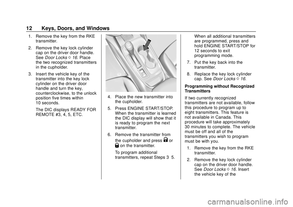 CHEVROLET EQUINOX 2020 User Guide Chevrolet Equinox Owner Manual (GMNA-Localizing-U.S./Canada/Mexico-
13555863) - 2020 - CRC - 8/2/19
12 Keys, Doors, and Windows
1. Remove the key from the RKEtransmitter.
2. Remove the key lock cylind