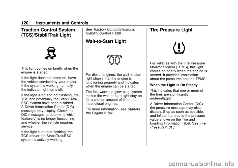 CHEVROLET EQUINOX 2020 Owners Manual Chevrolet Equinox Owner Manual (GMNA-Localizing-U.S./Canada/Mexico-
13555863) - 2020 - CRC - 8/2/19
120 Instruments and Controls
Traction Control System
(TCS)/StabiliTrak Light
This light comes on bri CHEVROLET EQUINOX 2020 Owners Manual Chevrolet Equinox Owner Manual (GMNA-Localizing-U.S./Canada/Mexico-
13555863) - 2020 - CRC - 8/2/19
120 Instruments and Controls
Traction Control System
(TCS)/StabiliTrak Light
This light comes on bri