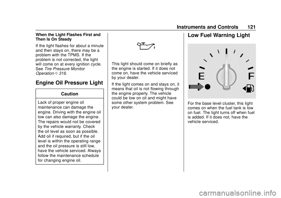 CHEVROLET EQUINOX 2020  Owners Manual Chevrolet Equinox Owner Manual (GMNA-Localizing-U.S./Canada/Mexico-
13555863) - 2020 - CRC - 8/2/19
Instruments and Controls 121
When the Light Flashes First and
Then Is On Steady
If the light flashes