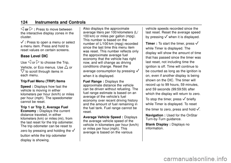 CHEVROLET EQUINOX 2020 Owners Manual Chevrolet Equinox Owner Manual (GMNA-Localizing-U.S./Canada/Mexico-
13555863) - 2020 - CRC - 8/2/19
124 Instruments and Controls
oorp:Press to move between
the interactive display zones in the
cluster CHEVROLET EQUINOX 2020 Owners Manual Chevrolet Equinox Owner Manual (GMNA-Localizing-U.S./Canada/Mexico-
13555863) - 2020 - CRC - 8/2/19
124 Instruments and Controls
oorp:Press to move between
the interactive display zones in the
cluster