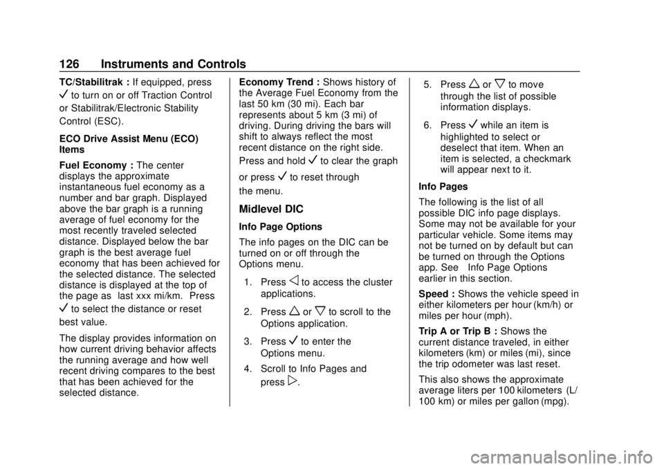 CHEVROLET EQUINOX 2020  Owners Manual Chevrolet Equinox Owner Manual (GMNA-Localizing-U.S./Canada/Mexico-
13555863) - 2020 - CRC - 8/2/19
126 Instruments and Controls
TC/Stabilitrak :If equipped, press
Vto turn on or off Traction Control
