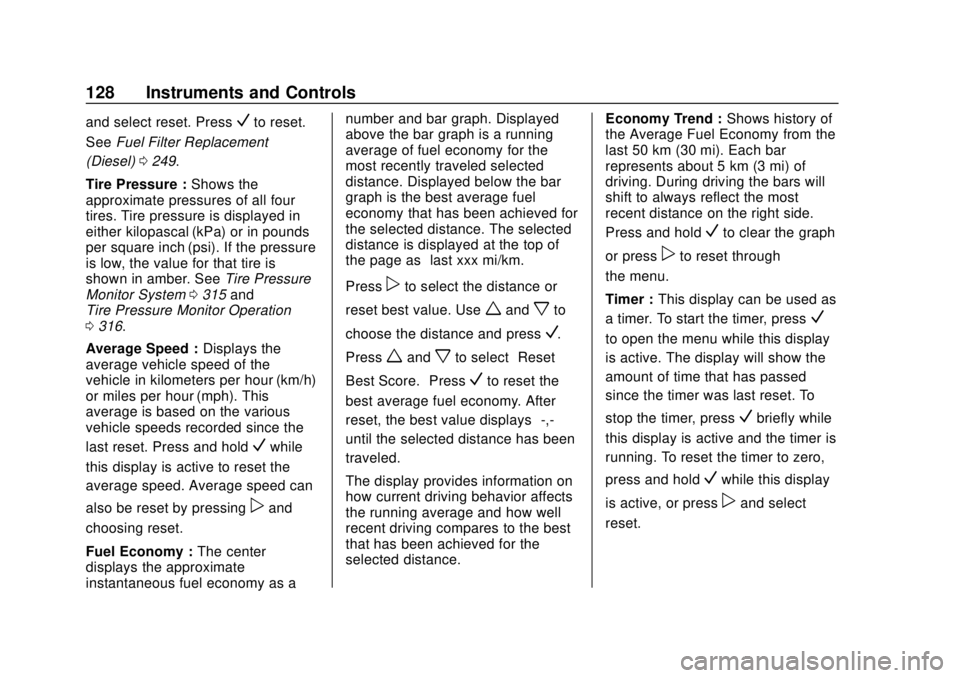 CHEVROLET EQUINOX 2020 Owners Manual Chevrolet Equinox Owner Manual (GMNA-Localizing-U.S./Canada/Mexico-
13555863) - 2020 - CRC - 8/2/19
128 Instruments and Controls
and select reset. PressVto reset.
See Fuel Filter Replacement
(Diesel) CHEVROLET EQUINOX 2020 Owners Manual Chevrolet Equinox Owner Manual (GMNA-Localizing-U.S./Canada/Mexico-
13555863) - 2020 - CRC - 8/2/19
128 Instruments and Controls
and select reset. PressVto reset.
See Fuel Filter Replacement
(Diesel)