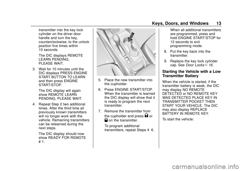 CHEVROLET EQUINOX 2020 User Guide Chevrolet Equinox Owner Manual (GMNA-Localizing-U.S./Canada/Mexico-
13555863) - 2020 - CRC - 8/2/19
Keys, Doors, and Windows 13
transmitter into the key lock
cylinder on the driver door
handle and tur