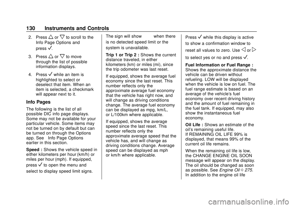CHEVROLET EQUINOX 2020 Owners Manual Chevrolet Equinox Owner Manual (GMNA-Localizing-U.S./Canada/Mexico-
13555863) - 2020 - CRC - 8/2/19
130 Instruments and Controls
2. Pressworxto scroll to the
Info Page Options and
press
V.
3. Press
wo CHEVROLET EQUINOX 2020 Owners Manual Chevrolet Equinox Owner Manual (GMNA-Localizing-U.S./Canada/Mexico-
13555863) - 2020 - CRC - 8/2/19
130 Instruments and Controls
2. Pressworxto scroll to the
Info Page Options and
press
V.
3. Press
wo