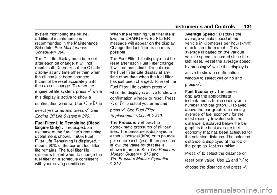 CHEVROLET EQUINOX 2020  Owners Manual Chevrolet Equinox Owner Manual (GMNA-Localizing-U.S./Canada/Mexico-
13555863) - 2020 - CRC - 8/2/19
Instruments and Controls 131
system monitoring the oil life,
additional maintenance is
recommended i