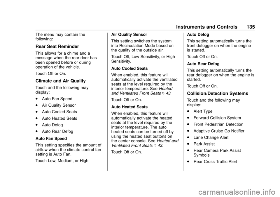 CHEVROLET EQUINOX 2020 Owners Manual Chevrolet Equinox Owner Manual (GMNA-Localizing-U.S./Canada/Mexico-
13555863) - 2020 - CRC - 8/2/19
Instruments and Controls 135
The menu may contain the
following:
Rear Seat Reminder
This allows for CHEVROLET EQUINOX 2020 Owners Manual Chevrolet Equinox Owner Manual (GMNA-Localizing-U.S./Canada/Mexico-
13555863) - 2020 - CRC - 8/2/19
Instruments and Controls 135
The menu may contain the
following:
Rear Seat Reminder
This allows for