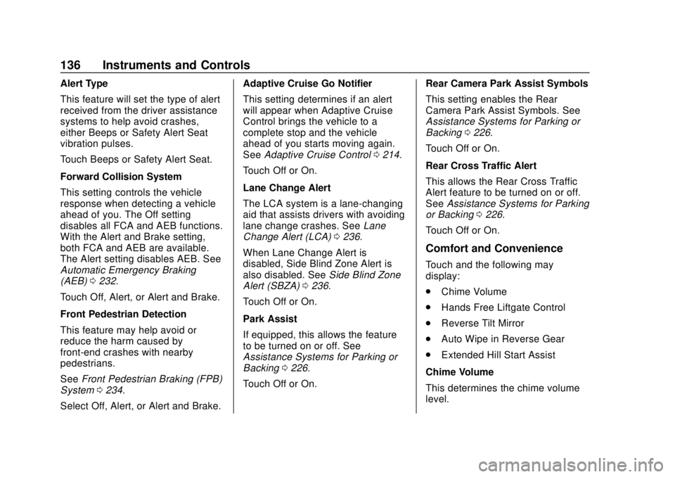 CHEVROLET EQUINOX 2020 User Guide Chevrolet Equinox Owner Manual (GMNA-Localizing-U.S./Canada/Mexico-
13555863) - 2020 - CRC - 8/2/19
136 Instruments and Controls
Alert Type
This feature will set the type of alert
received from the dr