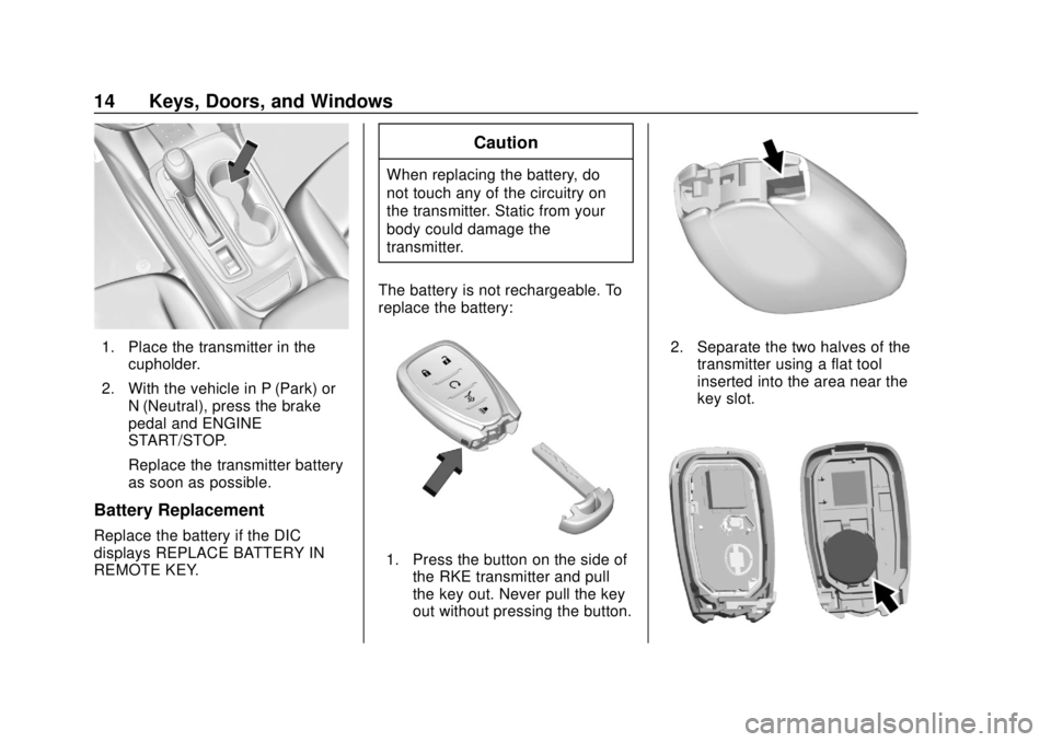 CHEVROLET EQUINOX 2020 User Guide Chevrolet Equinox Owner Manual (GMNA-Localizing-U.S./Canada/Mexico-
13555863) - 2020 - CRC - 8/2/19
14 Keys, Doors, and Windows
1. Place the transmitter in thecupholder.
2. With the vehicle in P (Park