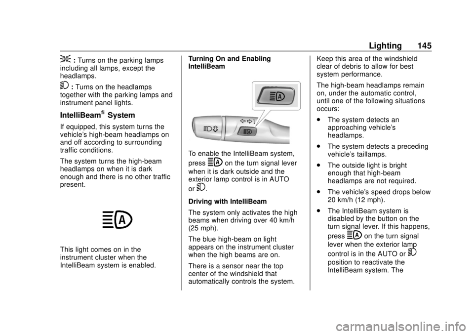 CHEVROLET EQUINOX 2020  Owners Manual Chevrolet Equinox Owner Manual (GMNA-Localizing-U.S./Canada/Mexico-
13555863) - 2020 - CRC - 8/2/19
Lighting 145
;:Turns on the parking lamps
including all lamps, except the
headlamps.
5: Turns on the