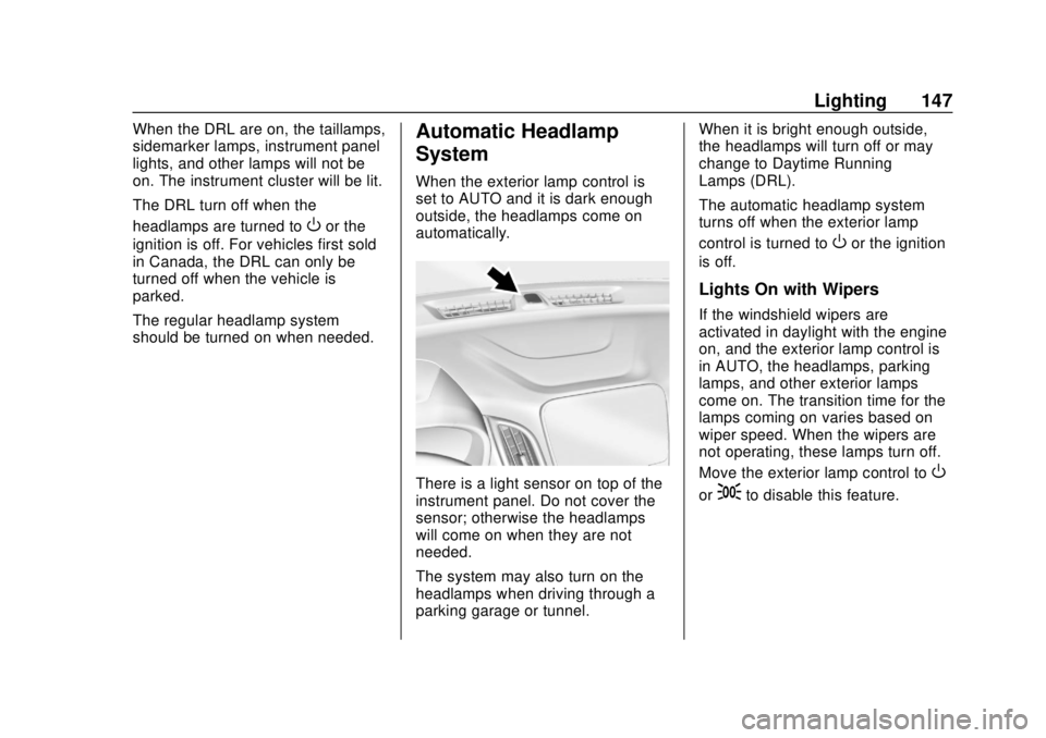 CHEVROLET EQUINOX 2020  Owners Manual Chevrolet Equinox Owner Manual (GMNA-Localizing-U.S./Canada/Mexico-
13555863) - 2020 - CRC - 8/2/19
Lighting 147
When the DRL are on, the taillamps,
sidemarker lamps, instrument panel
lights, and othe