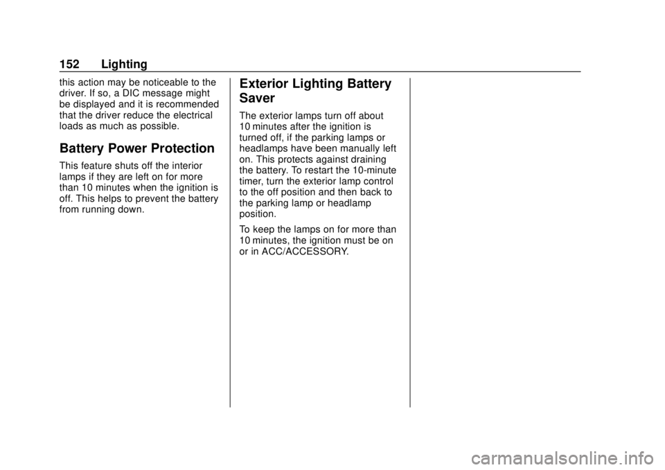 CHEVROLET EQUINOX 2020 Owners Manual Chevrolet Equinox Owner Manual (GMNA-Localizing-U.S./Canada/Mexico-
13555863) - 2020 - CRC - 8/2/19
152 Lighting
this action may be noticeable to the
driver. If so, a DIC message might
be displayed an CHEVROLET EQUINOX 2020 Owners Manual Chevrolet Equinox Owner Manual (GMNA-Localizing-U.S./Canada/Mexico-
13555863) - 2020 - CRC - 8/2/19
152 Lighting
this action may be noticeable to the
driver. If so, a DIC message might
be displayed an
