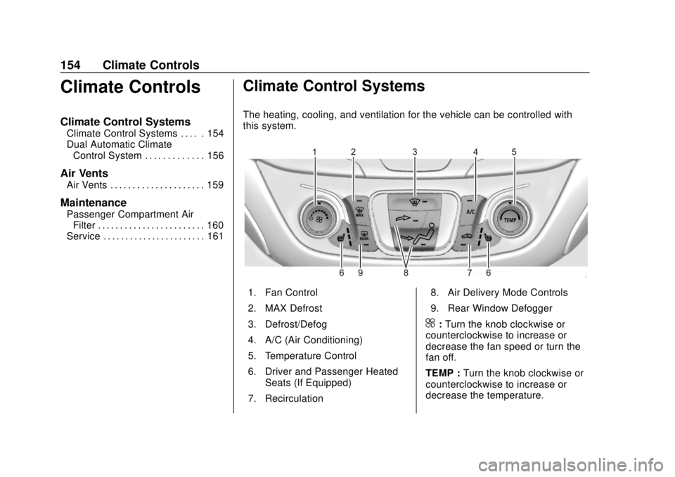 CHEVROLET EQUINOX 2020  Owners Manual Chevrolet Equinox Owner Manual (GMNA-Localizing-U.S./Canada/Mexico-
13555863) - 2020 - CRC - 8/2/19
154 Climate Controls
Climate Controls
Climate Control Systems
Climate Control Systems . . . . . 154
