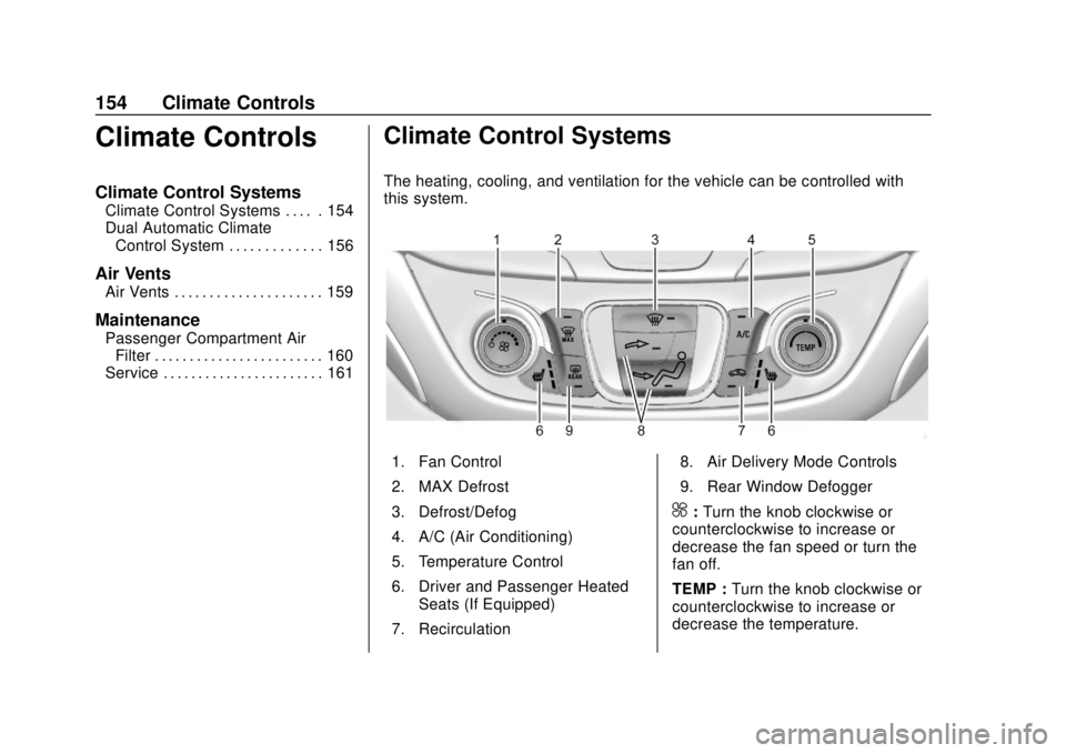 CHEVROLET EQUINOX 2020  Owners Manual Chevrolet Equinox Owner Manual (GMNA-Localizing-U.S./Canada/Mexico-
13555863) - 2020 - CRC - 8/2/19
154 Climate Controls
Climate Controls
Climate Control Systems
Climate Control Systems . . . . . 154
