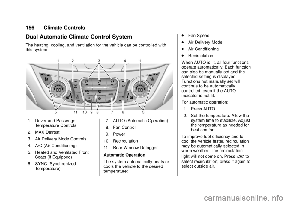 CHEVROLET EQUINOX 2020  Owners Manual Chevrolet Equinox Owner Manual (GMNA-Localizing-U.S./Canada/Mexico-
13555863) - 2020 - CRC - 8/2/19
156 Climate Controls
Dual Automatic Climate Control System
The heating, cooling, and ventilation for