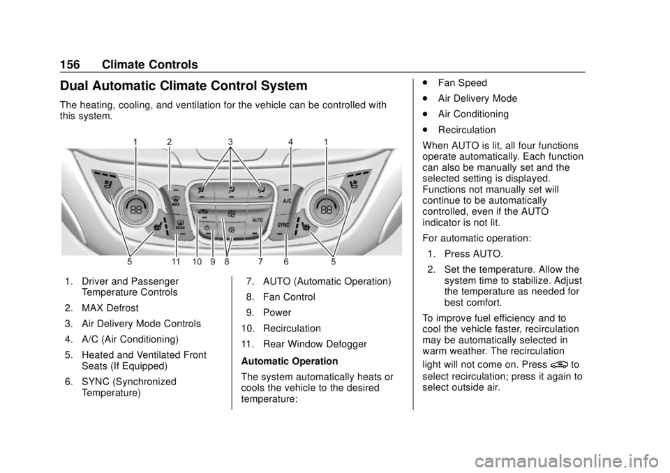 CHEVROLET EQUINOX 2020  Owners Manual Chevrolet Equinox Owner Manual (GMNA-Localizing-U.S./Canada/Mexico-
13555863) - 2020 - CRC - 8/2/19
156 Climate Controls
Dual Automatic Climate Control System
The heating, cooling, and ventilation for