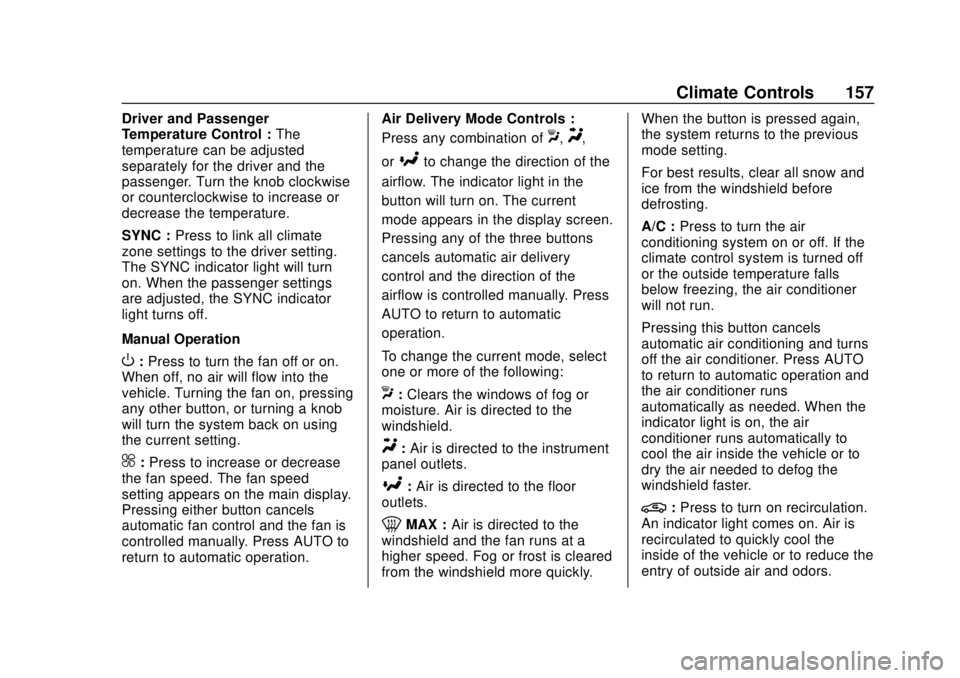 CHEVROLET EQUINOX 2020 Owners Manual Chevrolet Equinox Owner Manual (GMNA-Localizing-U.S./Canada/Mexico-
13555863) - 2020 - CRC - 8/2/19
Climate Controls 157
Driver and Passenger
Temperature Control :The
temperature can be adjusted
separ CHEVROLET EQUINOX 2020 Owners Manual Chevrolet Equinox Owner Manual (GMNA-Localizing-U.S./Canada/Mexico-
13555863) - 2020 - CRC - 8/2/19
Climate Controls 157
Driver and Passenger
Temperature Control :The
temperature can be adjusted
separ