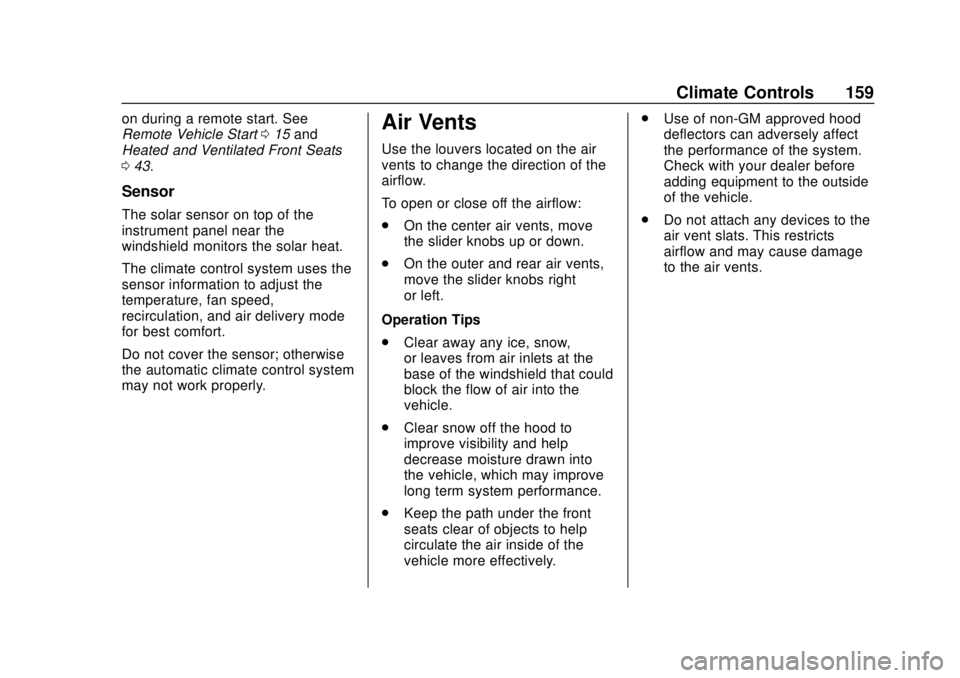 CHEVROLET EQUINOX 2020 Owners Manual Chevrolet Equinox Owner Manual (GMNA-Localizing-U.S./Canada/Mexico-
13555863) - 2020 - CRC - 8/2/19
Climate Controls 159
on during a remote start. See
Remote Vehicle Start015 and
Heated and Ventilated CHEVROLET EQUINOX 2020 Owners Manual Chevrolet Equinox Owner Manual (GMNA-Localizing-U.S./Canada/Mexico-
13555863) - 2020 - CRC - 8/2/19
Climate Controls 159
on during a remote start. See
Remote Vehicle Start015 and
Heated and Ventilated