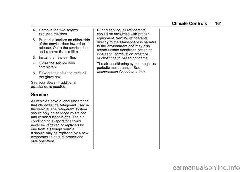 CHEVROLET EQUINOX 2020  Owners Manual Chevrolet Equinox Owner Manual (GMNA-Localizing-U.S./Canada/Mexico-
13555863) - 2020 - CRC - 8/2/19
Climate Controls 161
4. Remove the two screwssecuring the door.
5. Press the latches on either side 