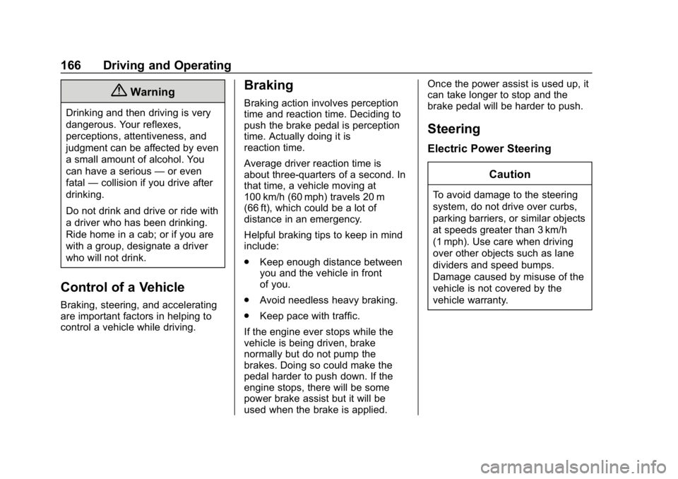 CHEVROLET EQUINOX 2020 User Guide Chevrolet Equinox Owner Manual (GMNA-Localizing-U.S./Canada/Mexico-
13555863) - 2020 - CRC - 8/2/19
166 Driving and Operating
{Warning
Drinking and then driving is very
dangerous. Your reflexes,
perce