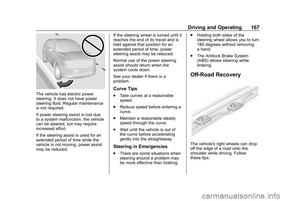 CHEVROLET EQUINOX 2020 User Guide Chevrolet Equinox Owner Manual (GMNA-Localizing-U.S./Canada/Mexico-
13555863) - 2020 - CRC - 8/2/19
Driving and Operating 167
The vehicle has electric power
steering. It does not have power
steering f