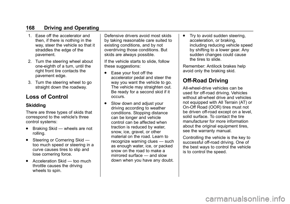 CHEVROLET EQUINOX 2020  Owners Manual Chevrolet Equinox Owner Manual (GMNA-Localizing-U.S./Canada/Mexico-
13555863) - 2020 - CRC - 8/2/19
168 Driving and Operating
1. Ease off the accelerator andthen, if there is nothing in the
way, steer