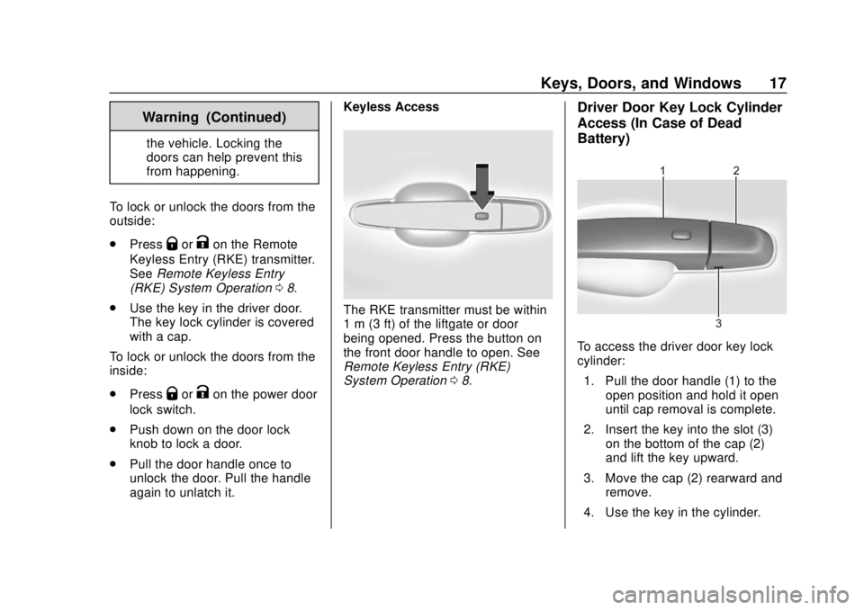 CHEVROLET EQUINOX 2020 User Guide Chevrolet Equinox Owner Manual (GMNA-Localizing-U.S./Canada/Mexico-
13555863) - 2020 - CRC - 8/2/19
Keys, Doors, and Windows 17
Warning (Continued)
the vehicle. Locking the
doors can help prevent this