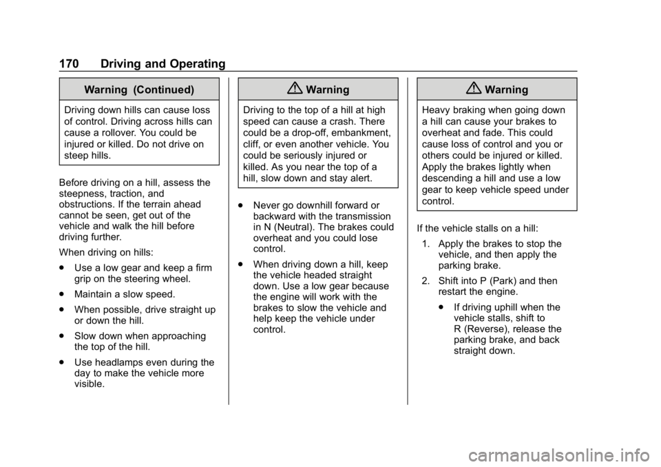 CHEVROLET EQUINOX 2020 User Guide Chevrolet Equinox Owner Manual (GMNA-Localizing-U.S./Canada/Mexico-
13555863) - 2020 - CRC - 8/2/19
170 Driving and Operating
Warning (Continued)
Driving down hills can cause loss
of control. Driving 