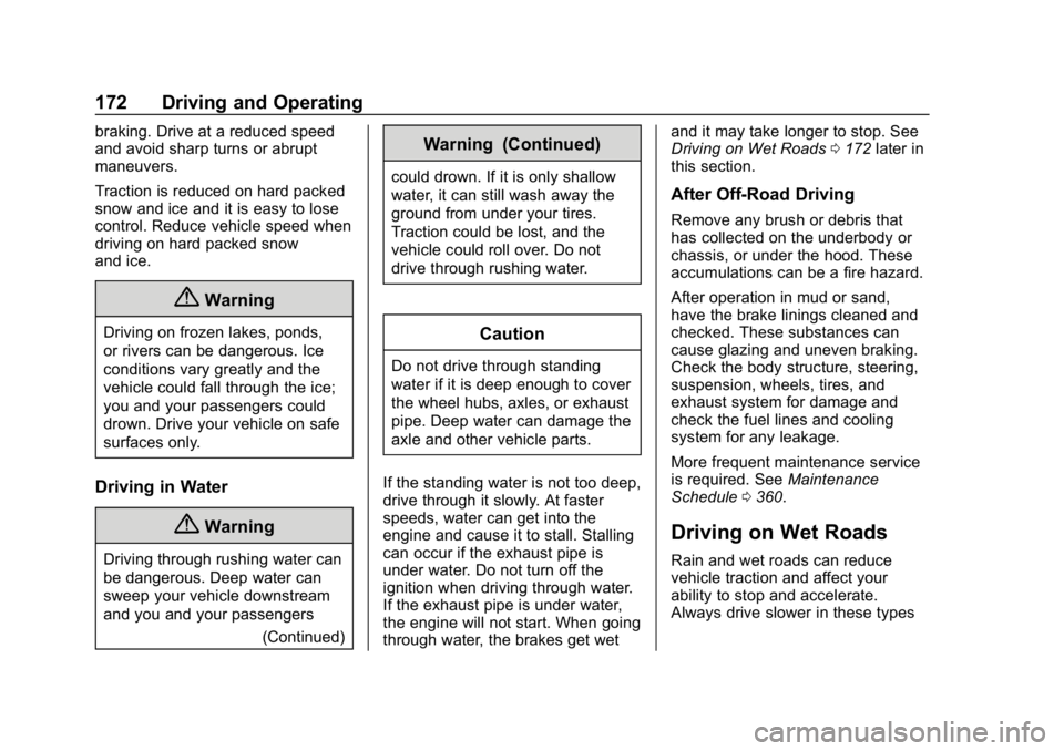 CHEVROLET EQUINOX 2020 User Guide Chevrolet Equinox Owner Manual (GMNA-Localizing-U.S./Canada/Mexico-
13555863) - 2020 - CRC - 8/2/19
172 Driving and Operating
braking. Drive at a reduced speed
and avoid sharp turns or abrupt
maneuver