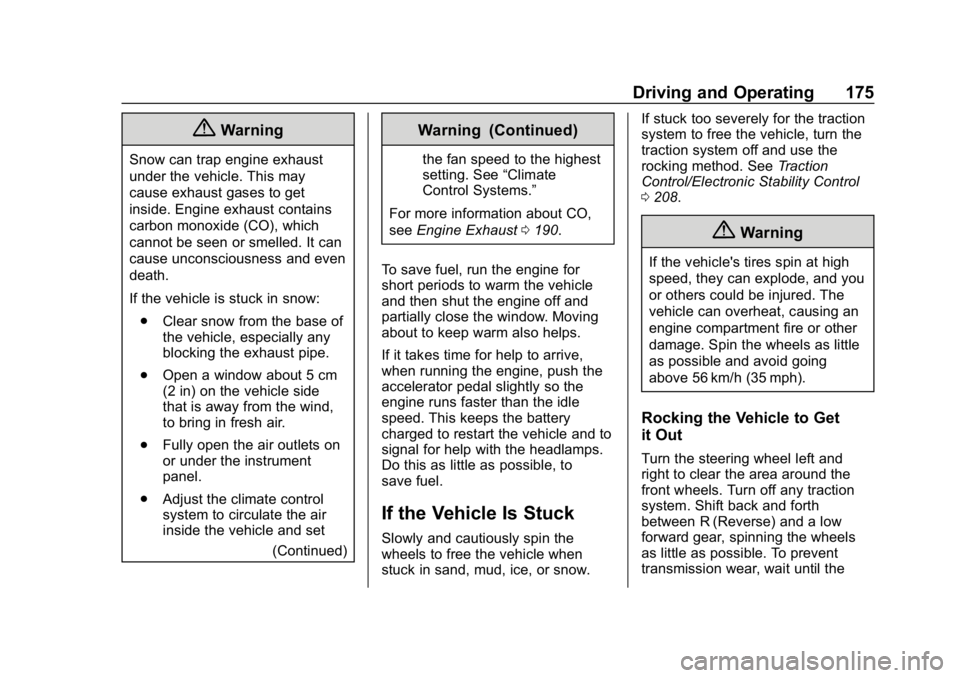 CHEVROLET EQUINOX 2020  Owners Manual Chevrolet Equinox Owner Manual (GMNA-Localizing-U.S./Canada/Mexico-
13555863) - 2020 - CRC - 8/2/19
Driving and Operating 175
{Warning
Snow can trap engine exhaust
under the vehicle. This may
cause ex