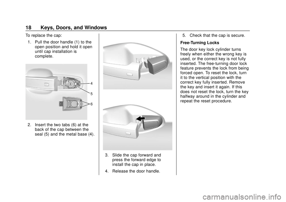 CHEVROLET EQUINOX 2020 User Guide Chevrolet Equinox Owner Manual (GMNA-Localizing-U.S./Canada/Mexico-
13555863) - 2020 - CRC - 8/2/19
18 Keys, Doors, and Windows
To replace the cap:1. Pull the door handle (1) to the open position and 