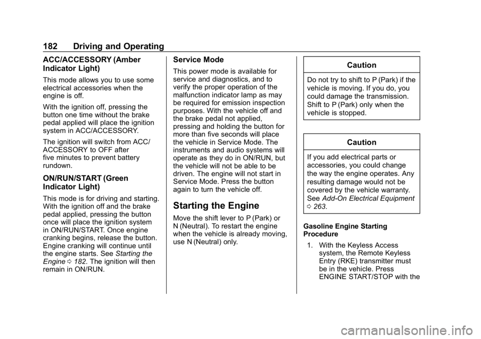 CHEVROLET EQUINOX 2020 Owners Manual Chevrolet Equinox Owner Manual (GMNA-Localizing-U.S./Canada/Mexico-
13555863) - 2020 - CRC - 8/2/19
182 Driving and Operating
ACC/ACCESSORY (Amber
Indicator Light)
This mode allows you to use some
ele CHEVROLET EQUINOX 2020 Owners Manual Chevrolet Equinox Owner Manual (GMNA-Localizing-U.S./Canada/Mexico-
13555863) - 2020 - CRC - 8/2/19
182 Driving and Operating
ACC/ACCESSORY (Amber
Indicator Light)
This mode allows you to use some
ele