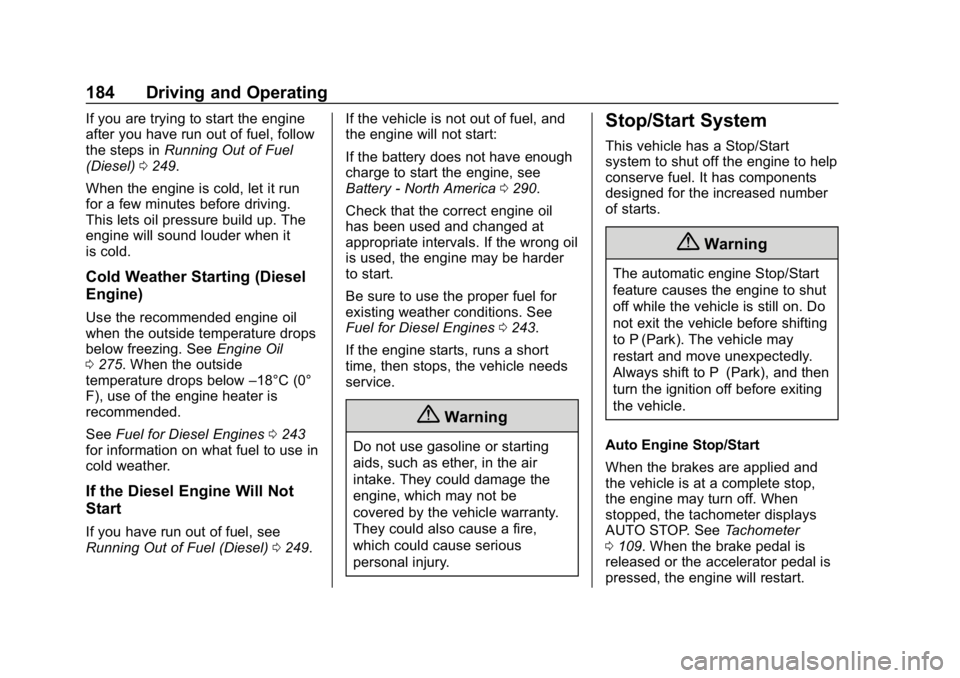 CHEVROLET EQUINOX 2020 Owners Manual Chevrolet Equinox Owner Manual (GMNA-Localizing-U.S./Canada/Mexico-
13555863) - 2020 - CRC - 8/2/19
184 Driving and Operating
If you are trying to start the engine
after you have run out of fuel, foll CHEVROLET EQUINOX 2020 Owners Manual Chevrolet Equinox Owner Manual (GMNA-Localizing-U.S./Canada/Mexico-
13555863) - 2020 - CRC - 8/2/19
184 Driving and Operating
If you are trying to start the engine
after you have run out of fuel, foll