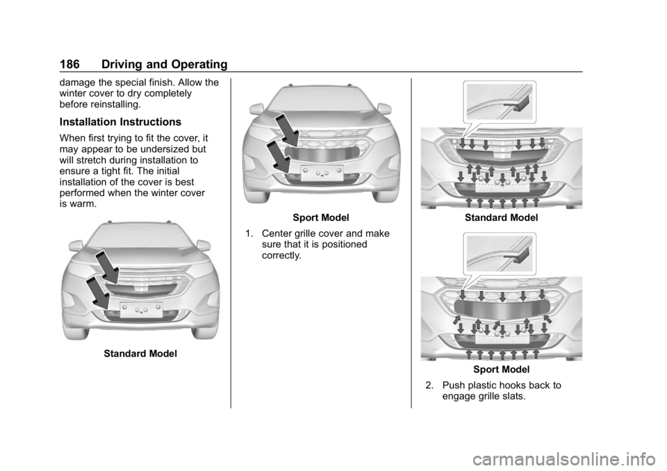 CHEVROLET EQUINOX 2020 Owners Manual Chevrolet Equinox Owner Manual (GMNA-Localizing-U.S./Canada/Mexico-
13555863) - 2020 - CRC - 8/2/19
186 Driving and Operating
damage the special finish. Allow the
winter cover to dry completely
before CHEVROLET EQUINOX 2020 Owners Manual Chevrolet Equinox Owner Manual (GMNA-Localizing-U.S./Canada/Mexico-
13555863) - 2020 - CRC - 8/2/19
186 Driving and Operating
damage the special finish. Allow the
winter cover to dry completely
before