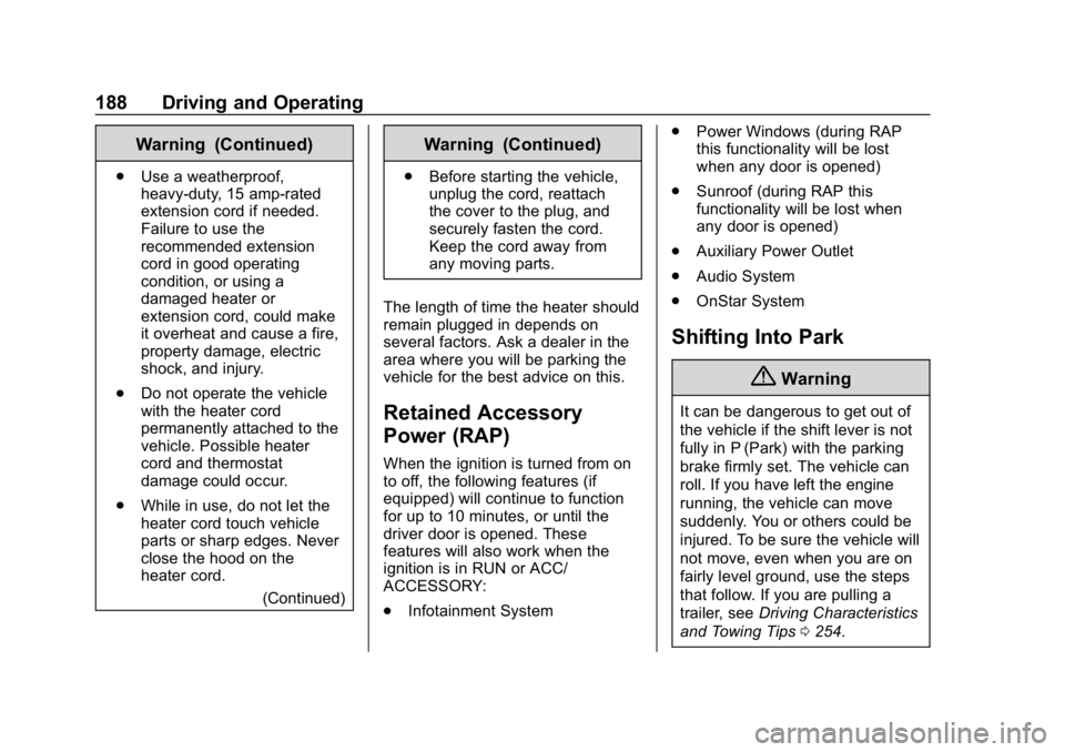 CHEVROLET EQUINOX 2020 Owners Guide Chevrolet Equinox Owner Manual (GMNA-Localizing-U.S./Canada/Mexico-
13555863) - 2020 - CRC - 8/2/19
188 Driving and Operating
Warning (Continued)
.Use a weatherproof,
heavy-duty, 15 amp-rated
extensio