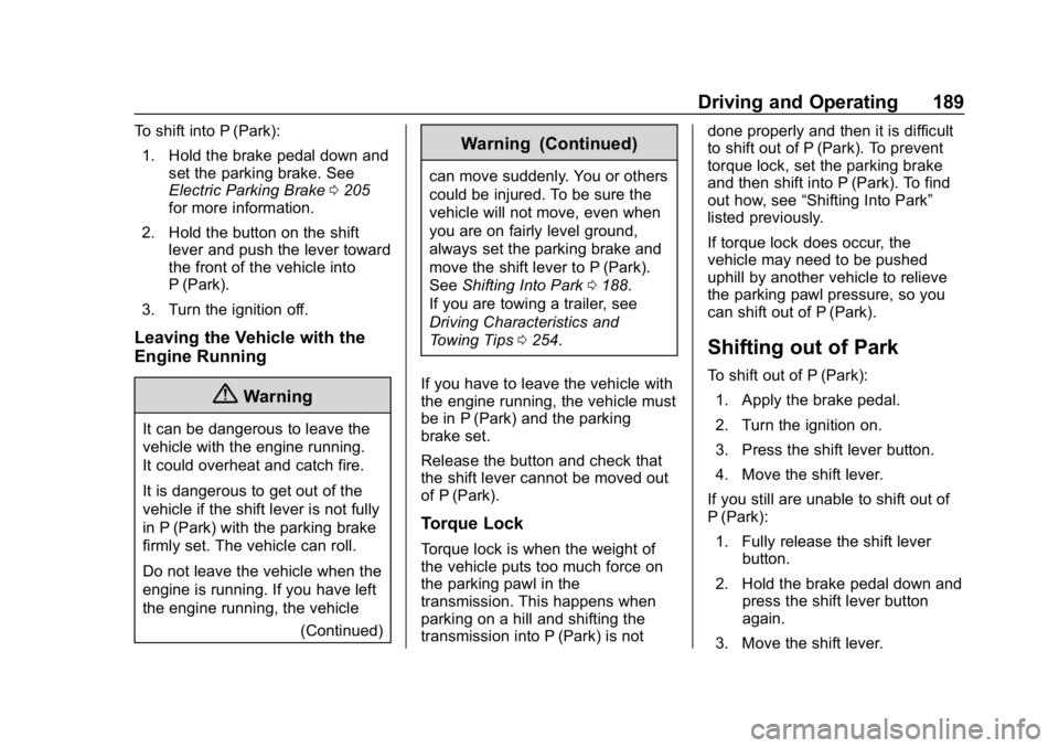 CHEVROLET EQUINOX 2020  Owners Manual Chevrolet Equinox Owner Manual (GMNA-Localizing-U.S./Canada/Mexico-
13555863) - 2020 - CRC - 8/2/19
Driving and Operating 189
To shift into P (Park):1. Hold the brake pedal down and set the parking br