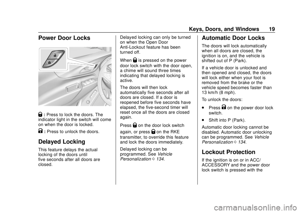 CHEVROLET EQUINOX 2020 User Guide Chevrolet Equinox Owner Manual (GMNA-Localizing-U.S./Canada/Mexico-
13555863) - 2020 - CRC - 8/2/19
Keys, Doors, and Windows 19
Power Door Locks
Q:Press to lock the doors. The
indicator light in the s
