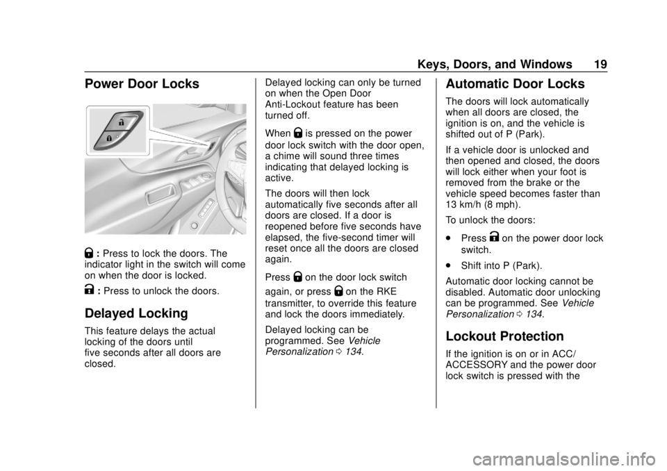 CHEVROLET EQUINOX 2020 User Guide Chevrolet Equinox Owner Manual (GMNA-Localizing-U.S./Canada/Mexico-
13555863) - 2020 - CRC - 8/2/19
Keys, Doors, and Windows 19
Power Door Locks
Q:Press to lock the doors. The
indicator light in the s CHEVROLET EQUINOX 2020 User Guide Chevrolet Equinox Owner Manual (GMNA-Localizing-U.S./Canada/Mexico-
13555863) - 2020 - CRC - 8/2/19
Keys, Doors, and Windows 19
Power Door Locks
Q:Press to lock the doors. The
indicator light in the s