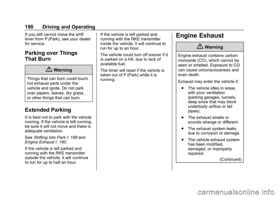 CHEVROLET EQUINOX 2020 Owners Manual Chevrolet Equinox Owner Manual (GMNA-Localizing-U.S./Canada/Mexico-
13555863) - 2020 - CRC - 8/2/19
190 Driving and Operating
If you still cannot move the shift
lever from P (Park), see your dealer
fo CHEVROLET EQUINOX 2020 Owners Manual Chevrolet Equinox Owner Manual (GMNA-Localizing-U.S./Canada/Mexico-
13555863) - 2020 - CRC - 8/2/19
190 Driving and Operating
If you still cannot move the shift
lever from P (Park), see your dealer
fo