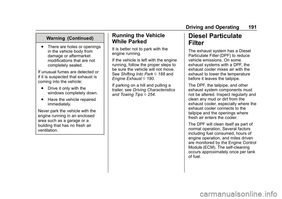CHEVROLET EQUINOX 2020 Owners Manual Chevrolet Equinox Owner Manual (GMNA-Localizing-U.S./Canada/Mexico-
13555863) - 2020 - CRC - 8/2/19
Driving and Operating 191
Warning (Continued)
.There are holes or openings
in the vehicle body from
CHEVROLET EQUINOX 2020 Owners Manual Chevrolet Equinox Owner Manual (GMNA-Localizing-U.S./Canada/Mexico-
13555863) - 2020 - CRC - 8/2/19
Driving and Operating 191
Warning (Continued)
.There are holes or openings
in the vehicle body from