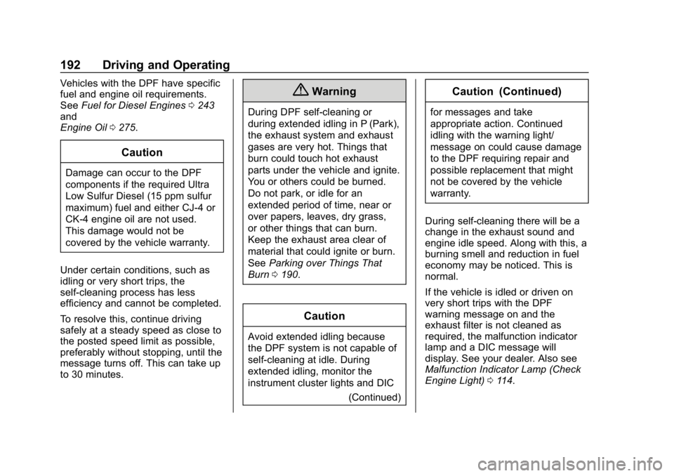 CHEVROLET EQUINOX 2020 User Guide Chevrolet Equinox Owner Manual (GMNA-Localizing-U.S./Canada/Mexico-
13555863) - 2020 - CRC - 8/2/19
192 Driving and Operating
Vehicles with the DPF have specific
fuel and engine oil requirements.
SeeF