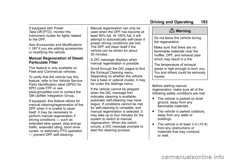 CHEVROLET EQUINOX 2020 Owners Manual Chevrolet Equinox Owner Manual (GMNA-Localizing-U.S./Canada/Mexico-
13555863) - 2020 - CRC - 8/2/19
Driving and Operating 193
If equipped with Power
Take-Off (PTO), monitor the
instrument cluster for CHEVROLET EQUINOX 2020 Owners Manual Chevrolet Equinox Owner Manual (GMNA-Localizing-U.S./Canada/Mexico-
13555863) - 2020 - CRC - 8/2/19
Driving and Operating 193
If equipped with Power
Take-Off (PTO), monitor the
instrument cluster for