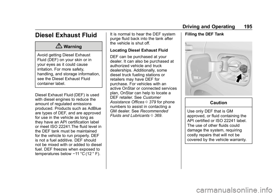 CHEVROLET EQUINOX 2020  Owners Manual Chevrolet Equinox Owner Manual (GMNA-Localizing-U.S./Canada/Mexico-
13555863) - 2020 - CRC - 8/2/19
Driving and Operating 195
Diesel Exhaust Fluid
{Warning
Avoid getting Diesel Exhaust
Fluid (DEF) on 