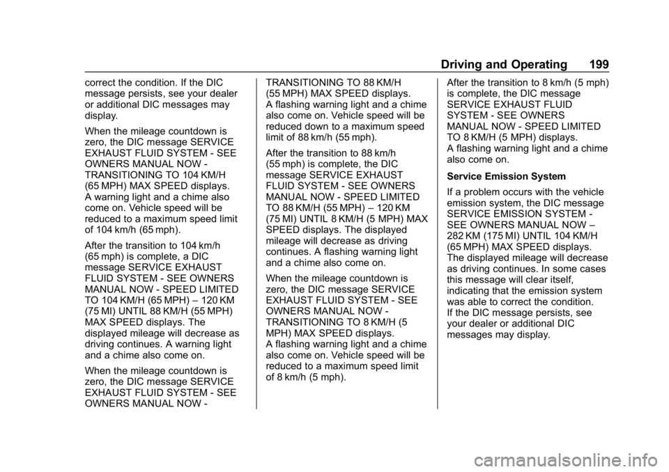 CHEVROLET EQUINOX 2020 Owners Manual Chevrolet Equinox Owner Manual (GMNA-Localizing-U.S./Canada/Mexico-
13555863) - 2020 - CRC - 8/2/19
Driving and Operating 199
correct the condition. If the DIC
message persists, see your dealer
or add CHEVROLET EQUINOX 2020 Owners Manual Chevrolet Equinox Owner Manual (GMNA-Localizing-U.S./Canada/Mexico-
13555863) - 2020 - CRC - 8/2/19
Driving and Operating 199
correct the condition. If the DIC
message persists, see your dealer
or add
