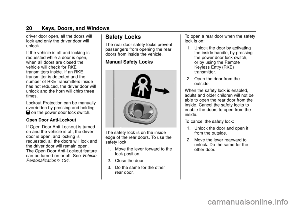 CHEVROLET EQUINOX 2020 Owners Guide Chevrolet Equinox Owner Manual (GMNA-Localizing-U.S./Canada/Mexico-
13555863) - 2020 - CRC - 8/2/19
20 Keys, Doors, and Windows
driver door open, all the doors will
lock and only the driver door will
CHEVROLET EQUINOX 2020 Owners Guide Chevrolet Equinox Owner Manual (GMNA-Localizing-U.S./Canada/Mexico-
13555863) - 2020 - CRC - 8/2/19
20 Keys, Doors, and Windows
driver door open, all the doors will
lock and only the driver door will